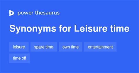 LEISURE in Thesaurus: 1000+ Synonyms & Antonyms for LEISURE.